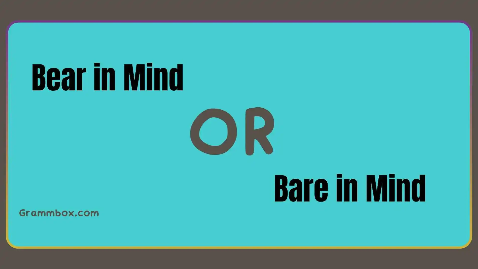 Bear in Mind or Bare in Mind