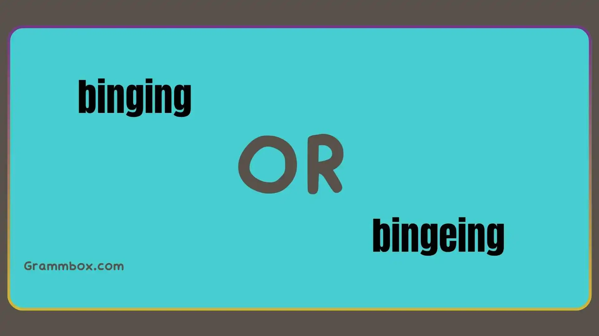 binging or bingeing