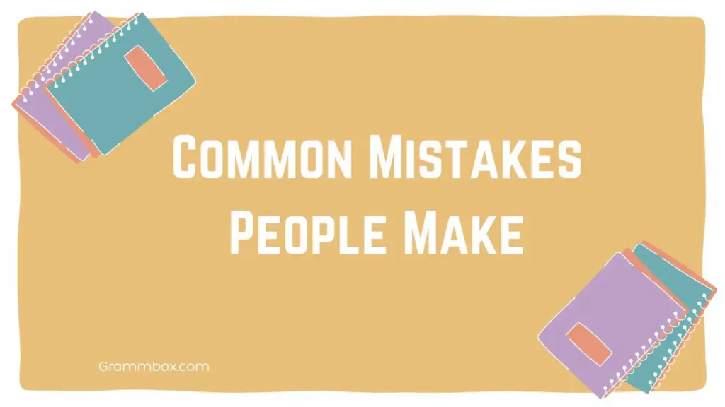 Common Mistakes People Make