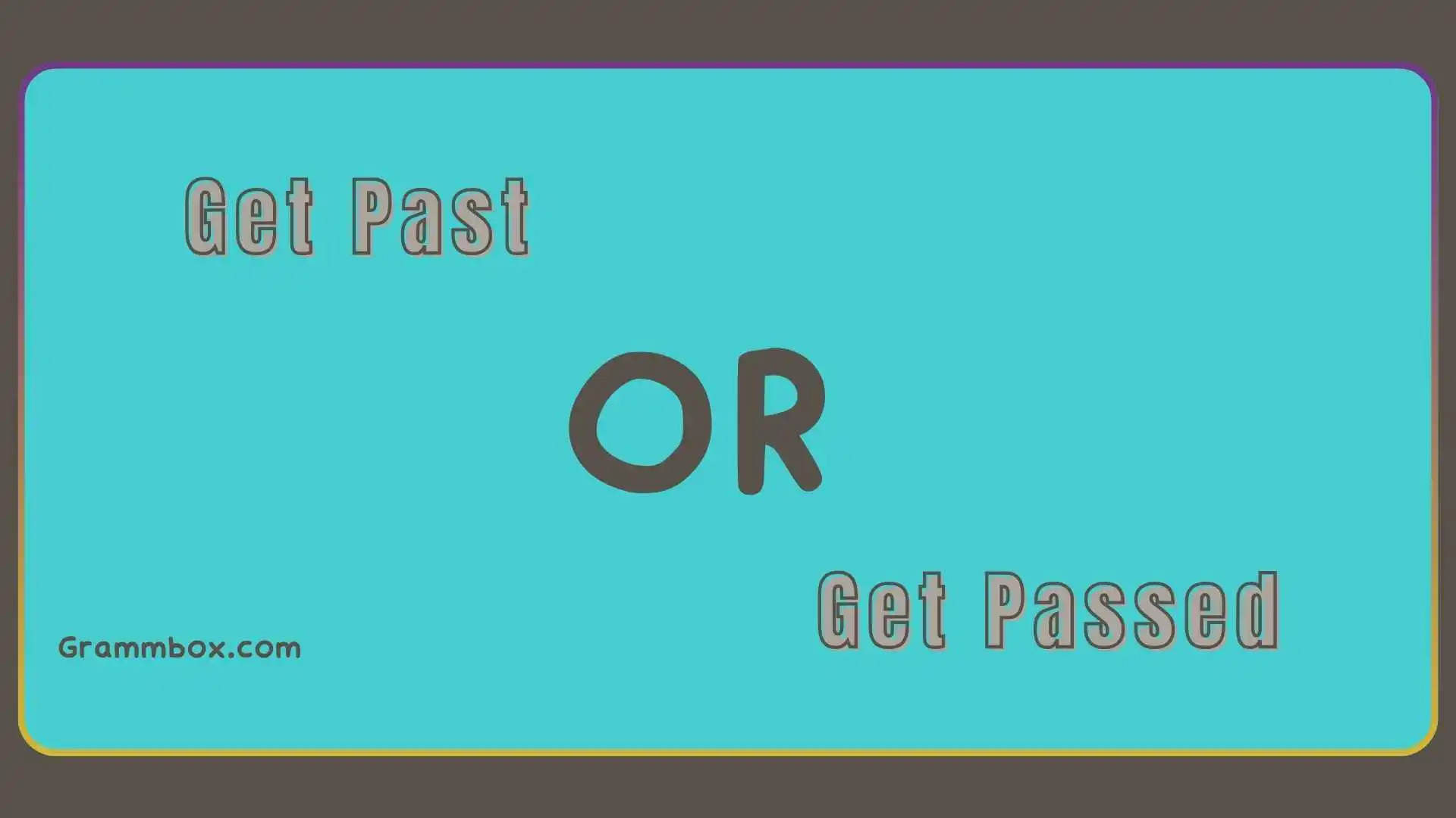 Get Past or Get Passed