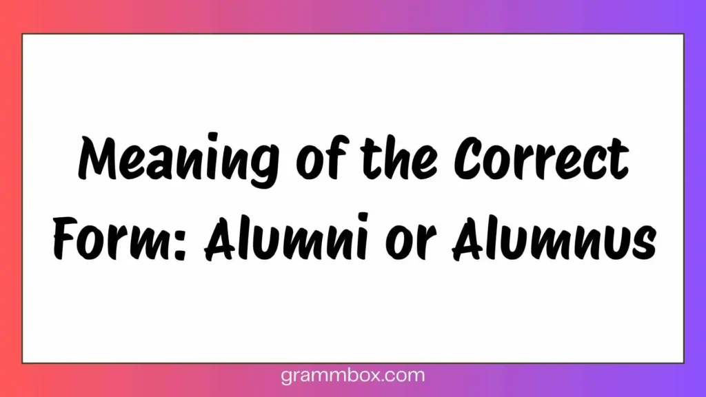 Meaning of the Correct Form: Alumni or Alumnus