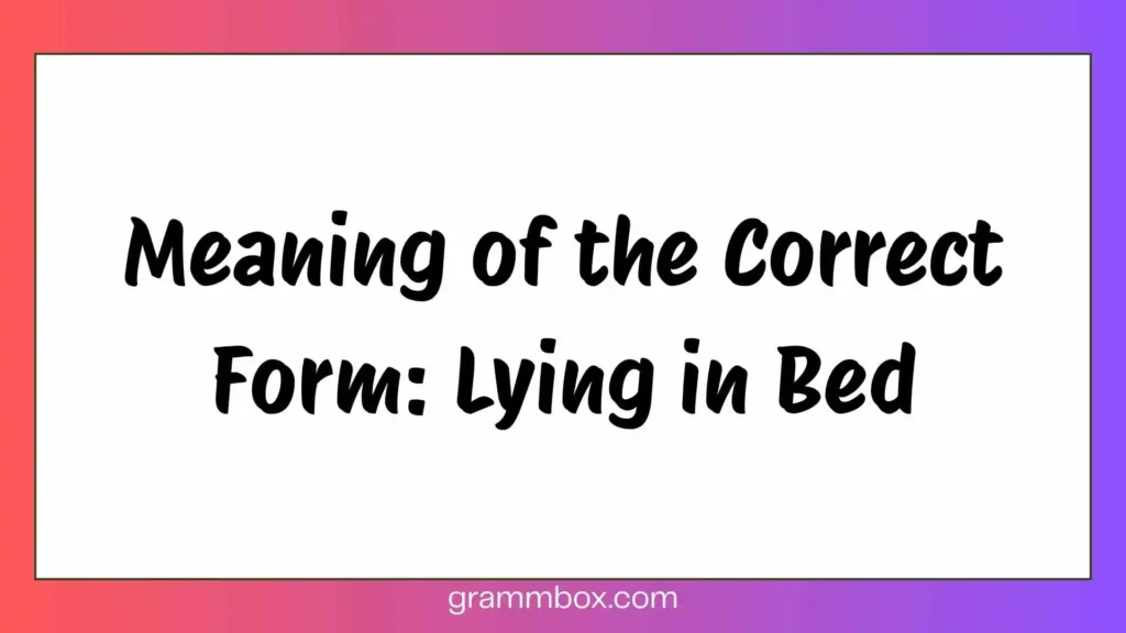 Meaning of the Correct Form: Lying in Bed