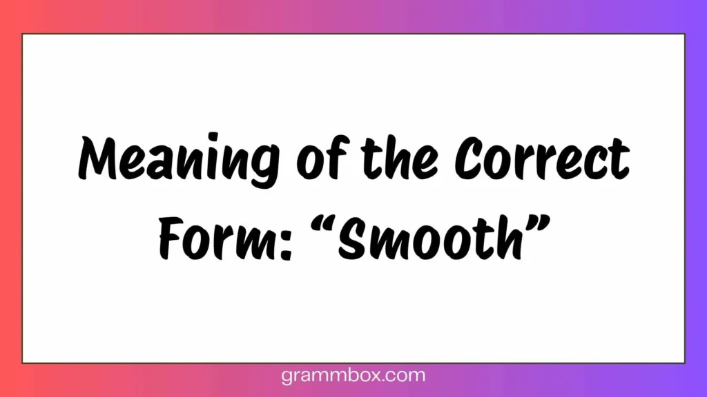 Meaning of the Correct Form: “Smooth”