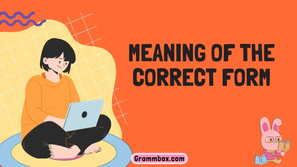 Meaning of the Correct Form