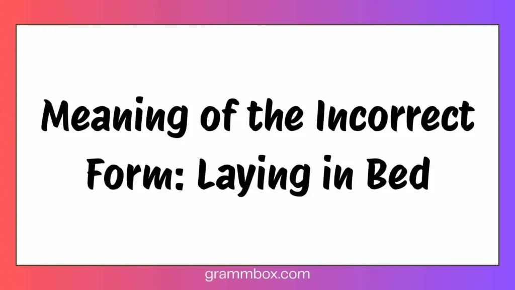 Meaning of the Incorrect Form: Laying in Bed