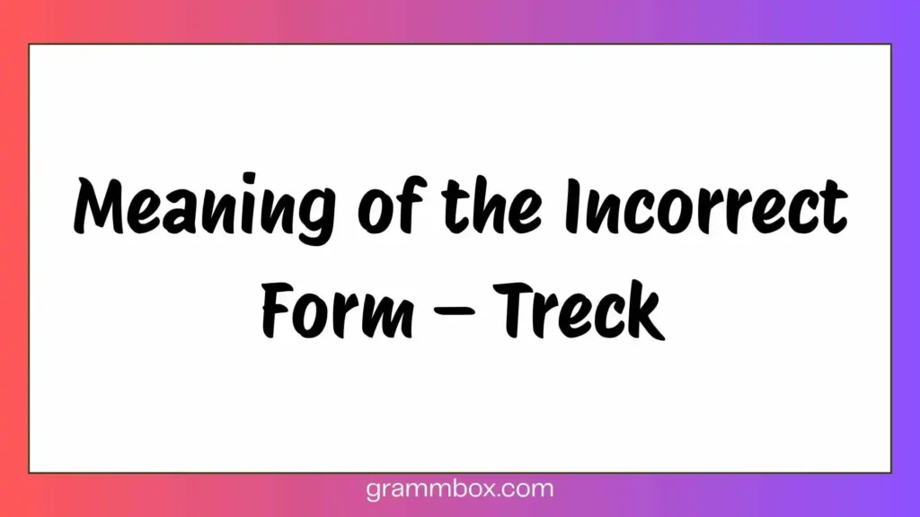 Meaning of the Incorrect Form – Treck