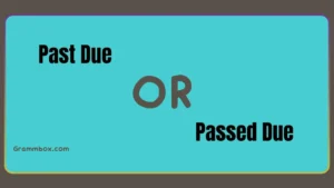 Past Due or Passed Due