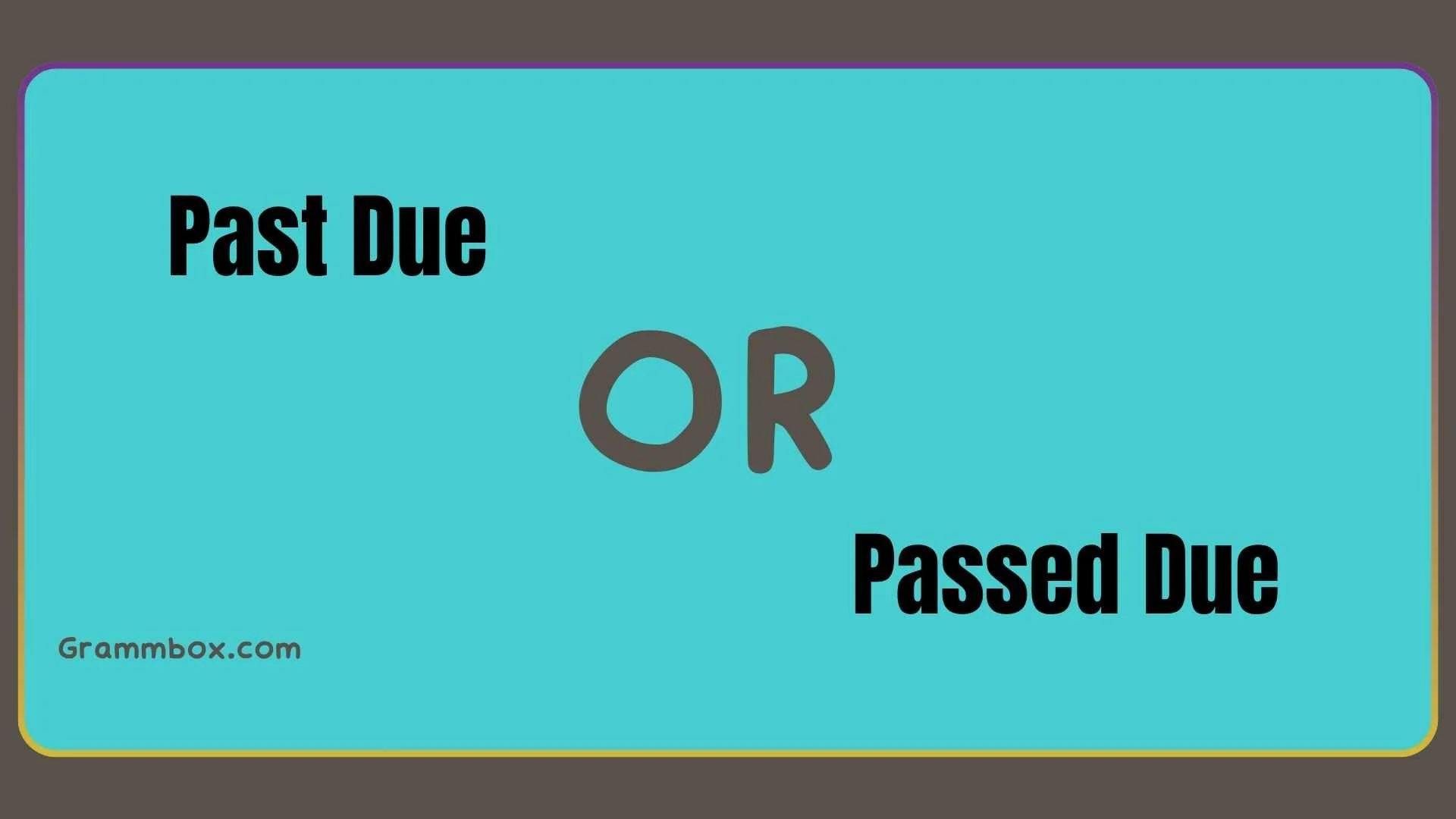 Past Due or Passed Due
