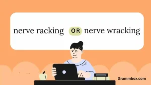 nerve racking or wracking
